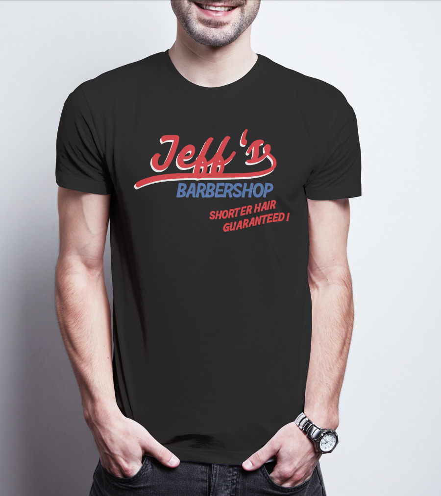Jeff's Barbershop Shorter Hair Guaranteed Merch T-Shirt