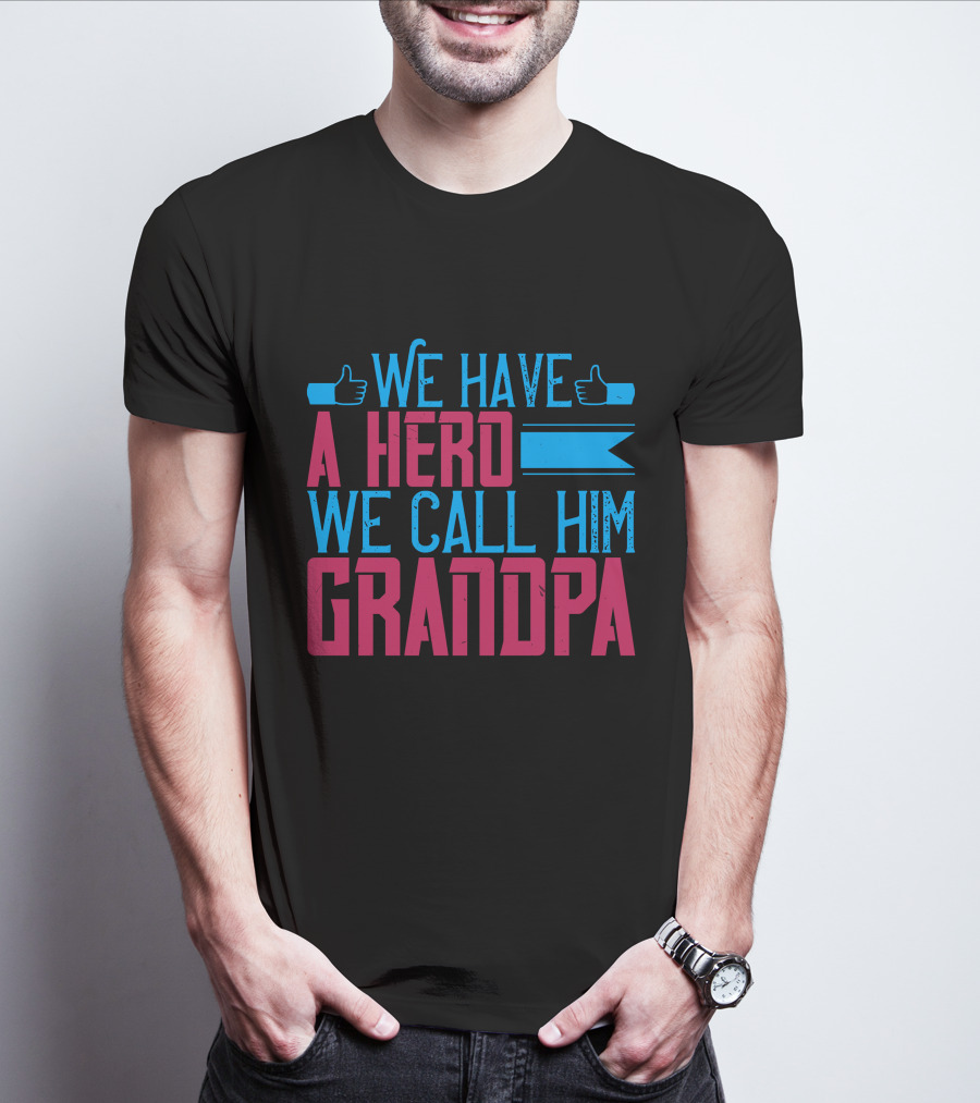 We Have A Hero We Call Him Grandpa T-Shirt