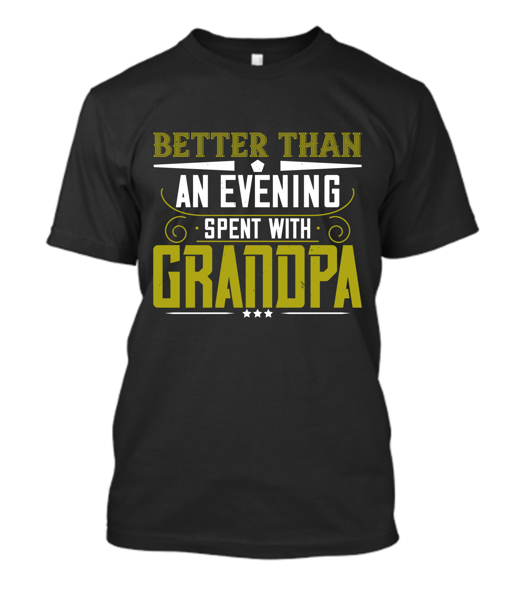 Better Than An Evening Spent With Grandpa Bold Statement Typography T-Shirt
