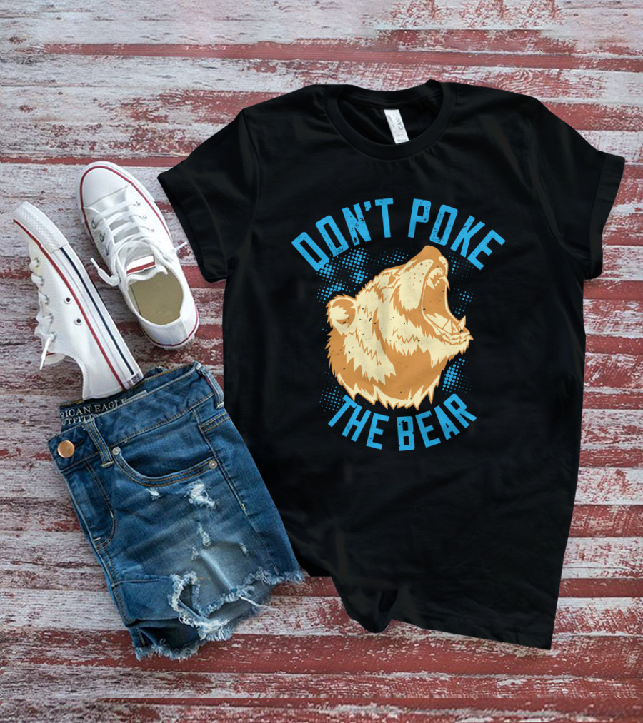 DON'T POKE THE BEAR T-Shirt