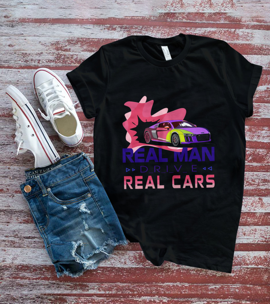 Real Man Drive Real Cars Audi T-Shirt