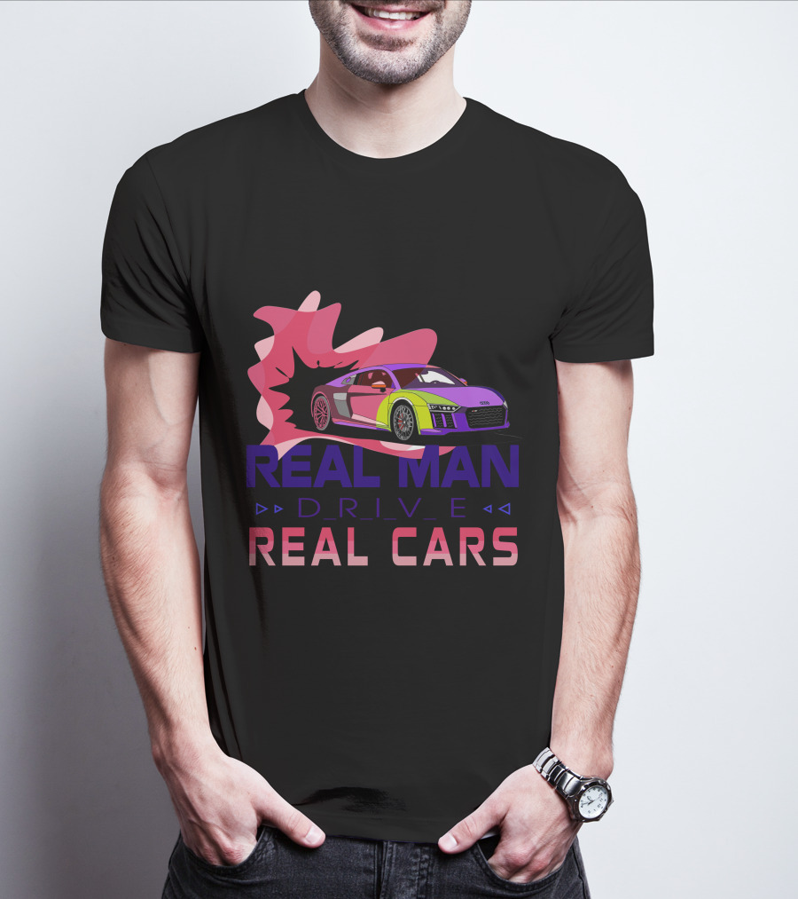 Real Man Drive Real Cars Audi T-Shirt