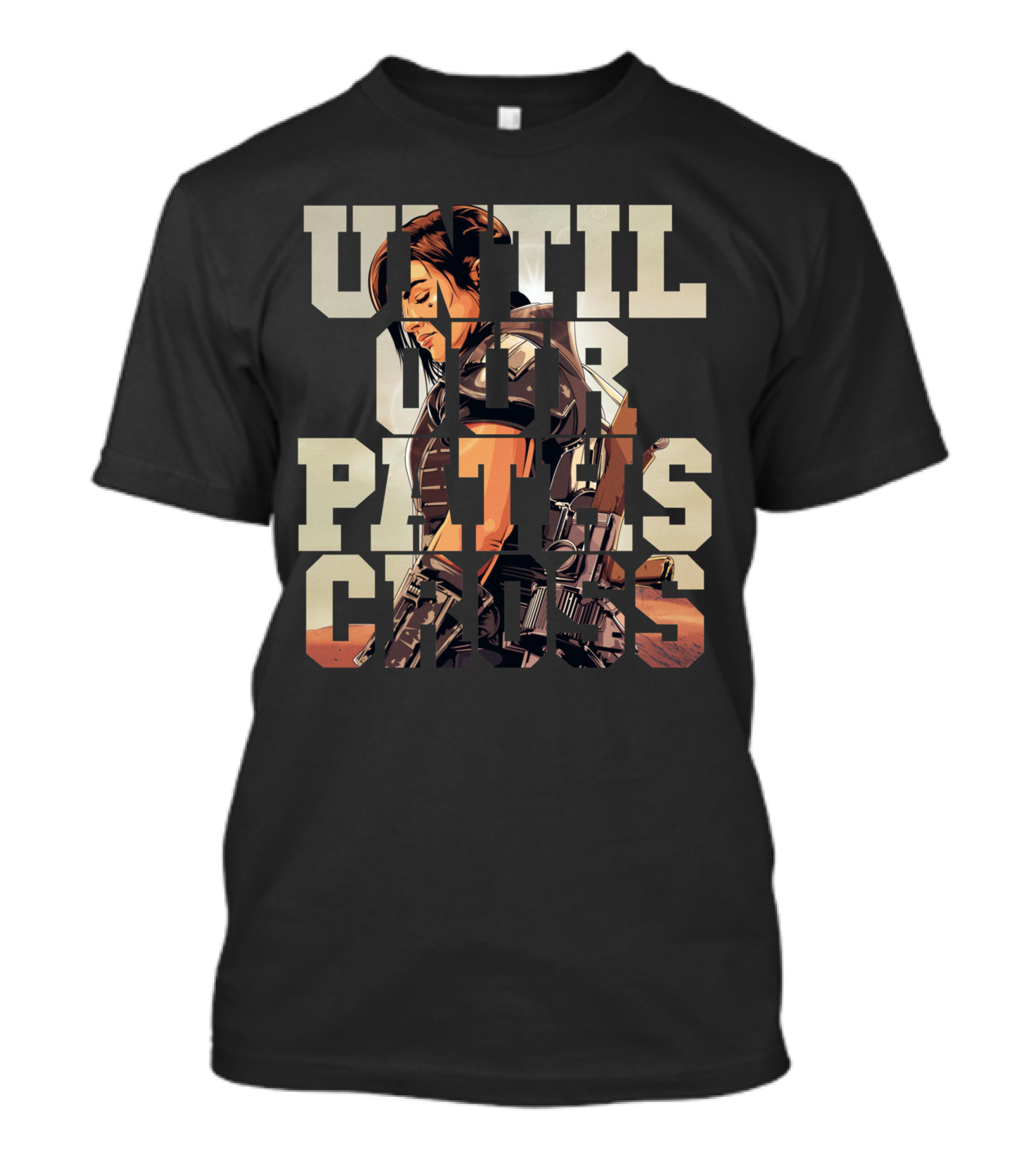 Until Our Paths Cross Only Today T-Shirt