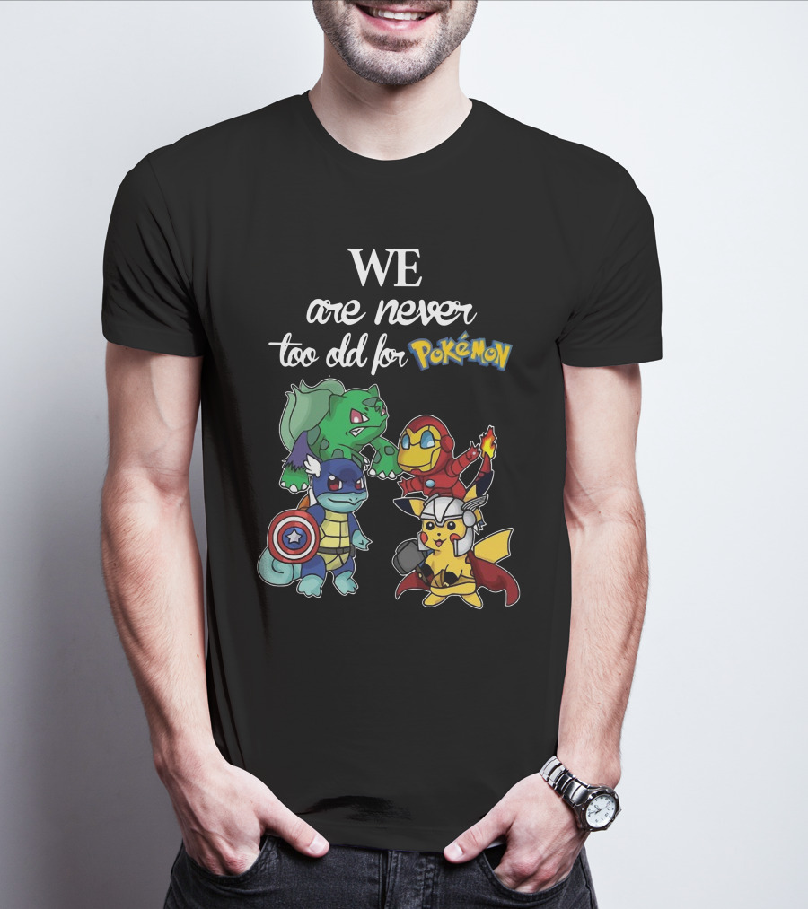 We Are Never Too Old For Pokémon Marvel Crossover Characters T-Shirt