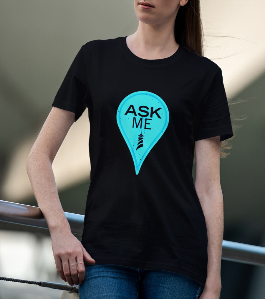 Ask Me Blue Location Pointer With Lighthouse T-Shirt