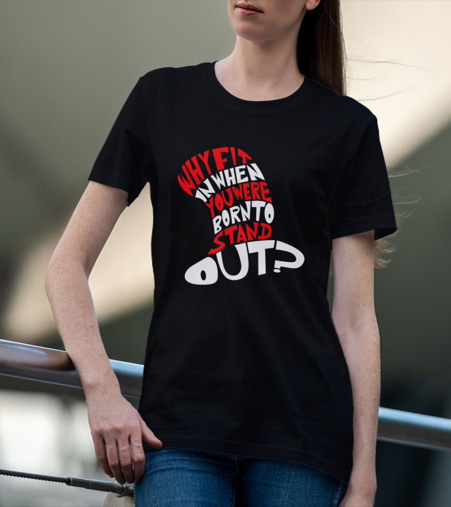 Why Fit In When You Were Born To Stand Out Cat In The Hat Dr Seuss T-Shirt