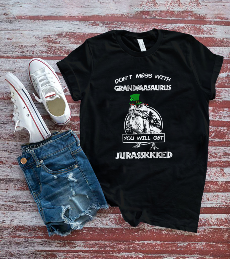 Don't Mess With Grandmasaurus St Patrick's Day You Will Get Jurasskkked T-Shirt