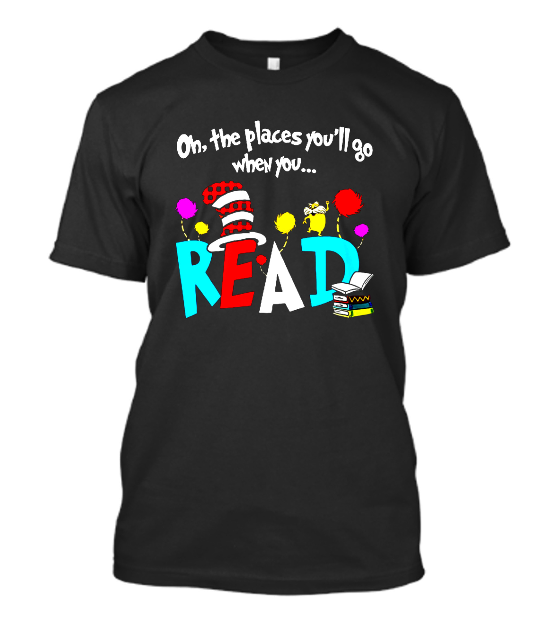 Dr Seuss Oh The Places You'll Go When You Read Cat In The Hat Lorax Colorful Books T-Shirt