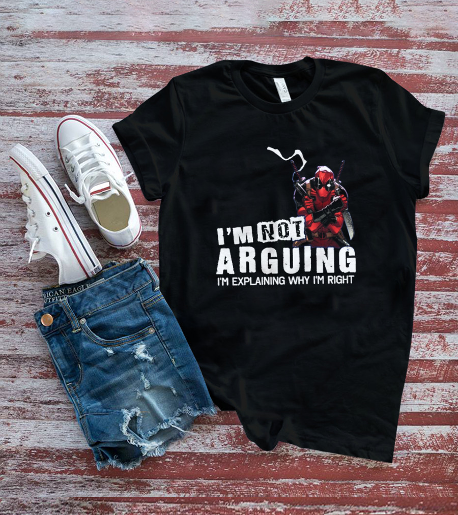 I'm Not Arguing I'm Explaining Why I'm Right Deadpool T-Shirt