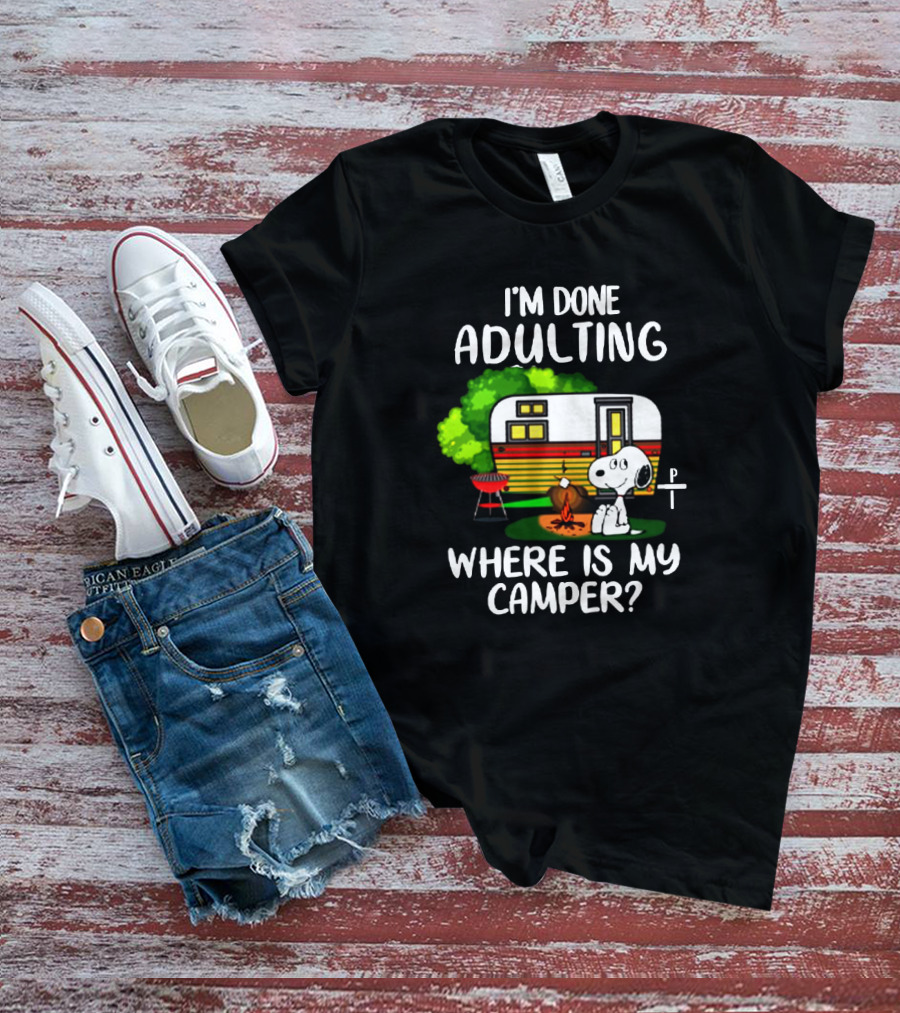 Snoopy I'm Done Adulting Where Is My Camper T-Shirt