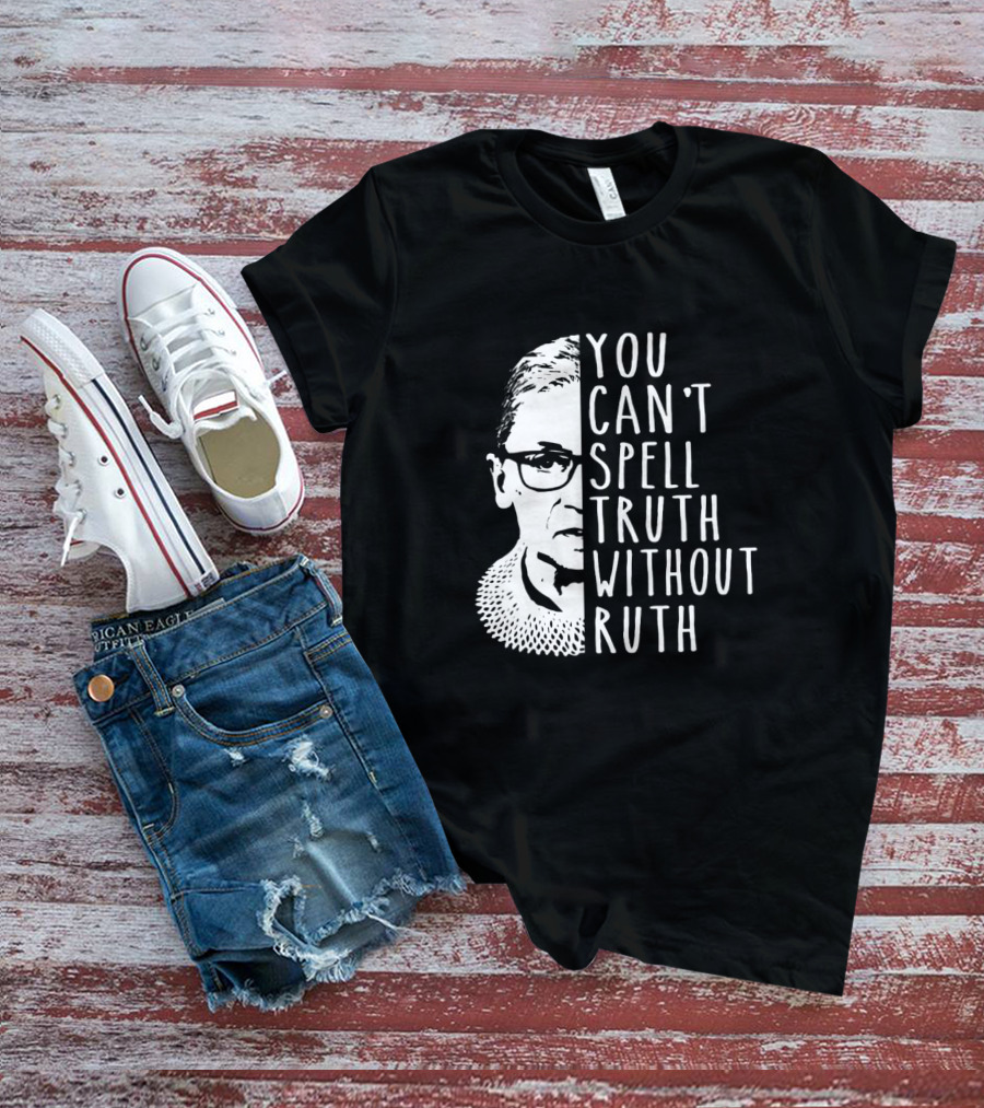 You Can't Spell Truth Without Ruth RBG Iconic Feminist T-Shirt