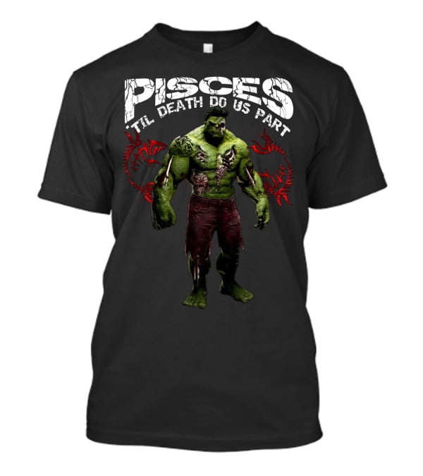Hulk Pisces 'Til Death Do Us Part Marvel Fans Favorite T-Shirt