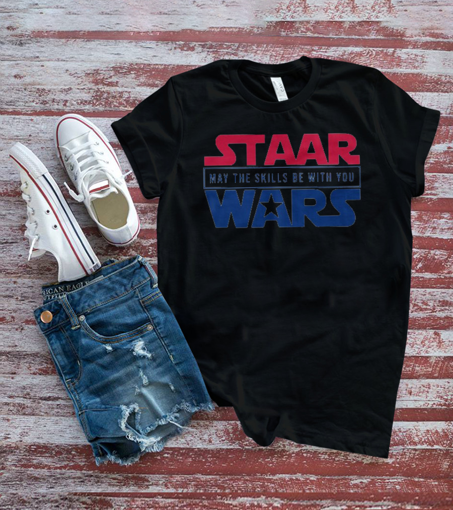 STAAR May The Skills Be With You Wars Educational Test Preparation Motivational T-Shirt