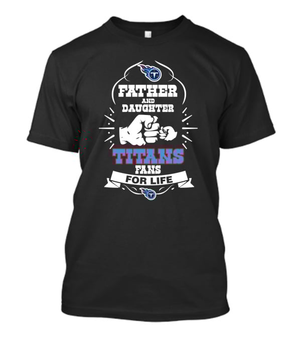 Father And Daughter Titans Fans For Life T-Shirt