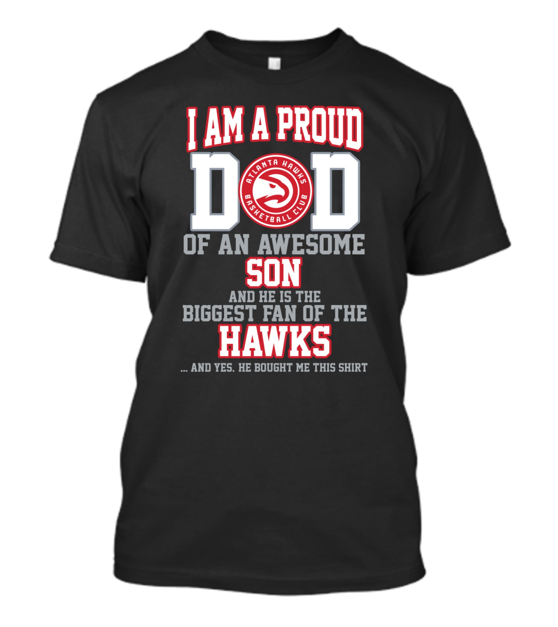 I Am A Proud Dad Of An Awesome Son And He Is The Biggest Fan Of The Atlanta Hawks Basketball Club T-Shirt
