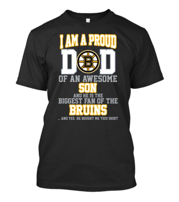 I Am A Proud Dad Of An Awesome Son Biggest Fan Of The Bruins T-Shirt