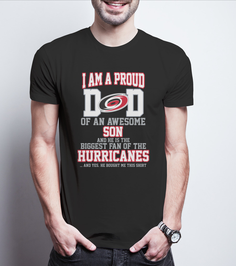 I Am A Proud Dad Of An Awesome Son And He Is The Biggest Fan Of The Hurricanes T-Shirt