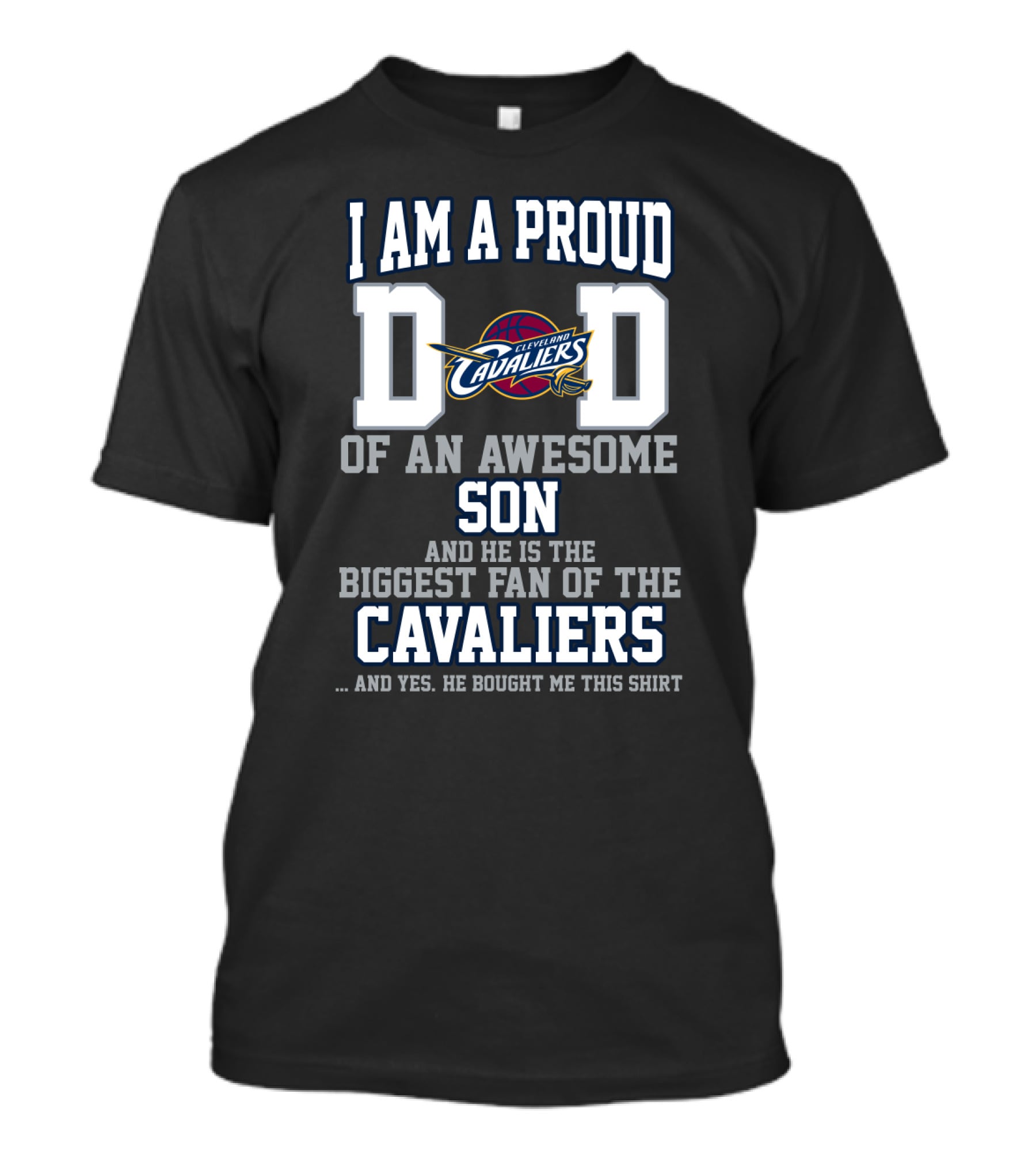 I Am A Proud Dad Of An Awesome Son And He Is The Biggest Fan Of The Cleveland Cavaliers T-Shirt