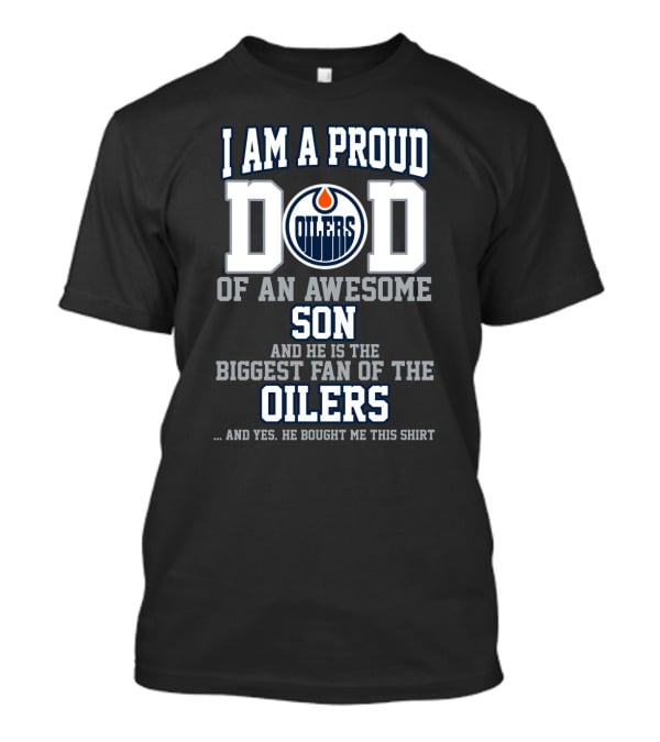 I Am A Proud Dad Of An Awesome Son Biggest Fan Of The Oilers T-Shirt