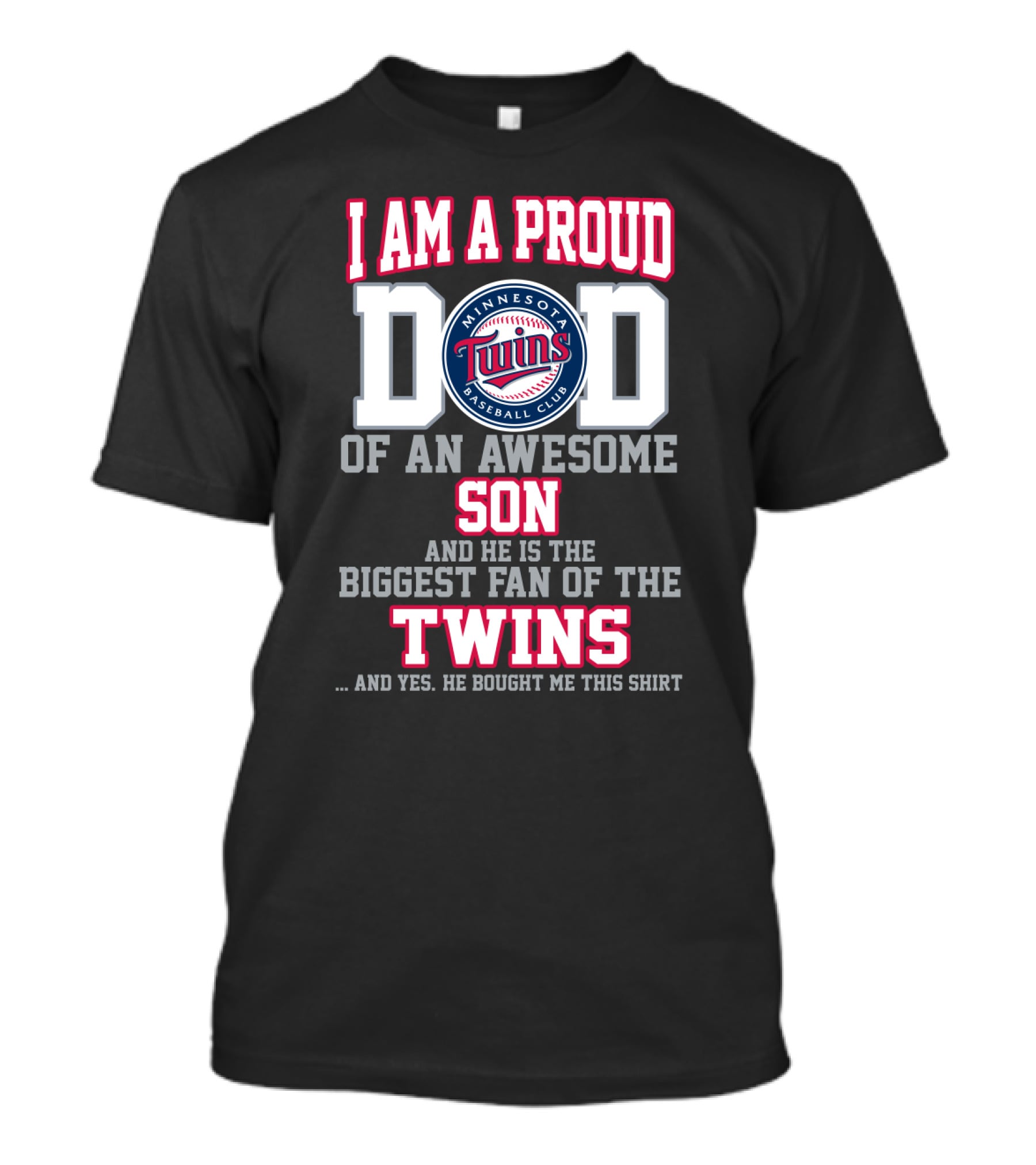 I Am A Proud Dad Of An Awesome Son And He Is The Biggest Fan Of The Minnesota Twins Baseball Club T-Shirt