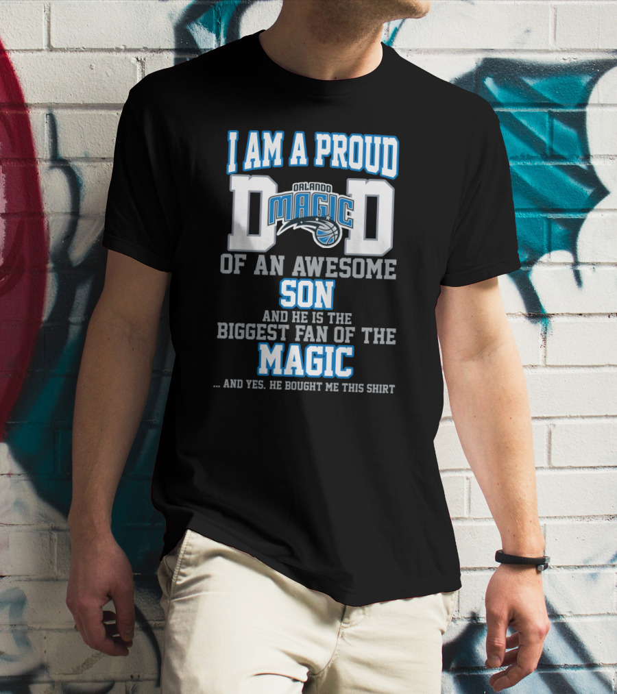 I Am A Proud Dad Of An Awesome Son Biggest Fan Of The Orlando Magic T-Shirt