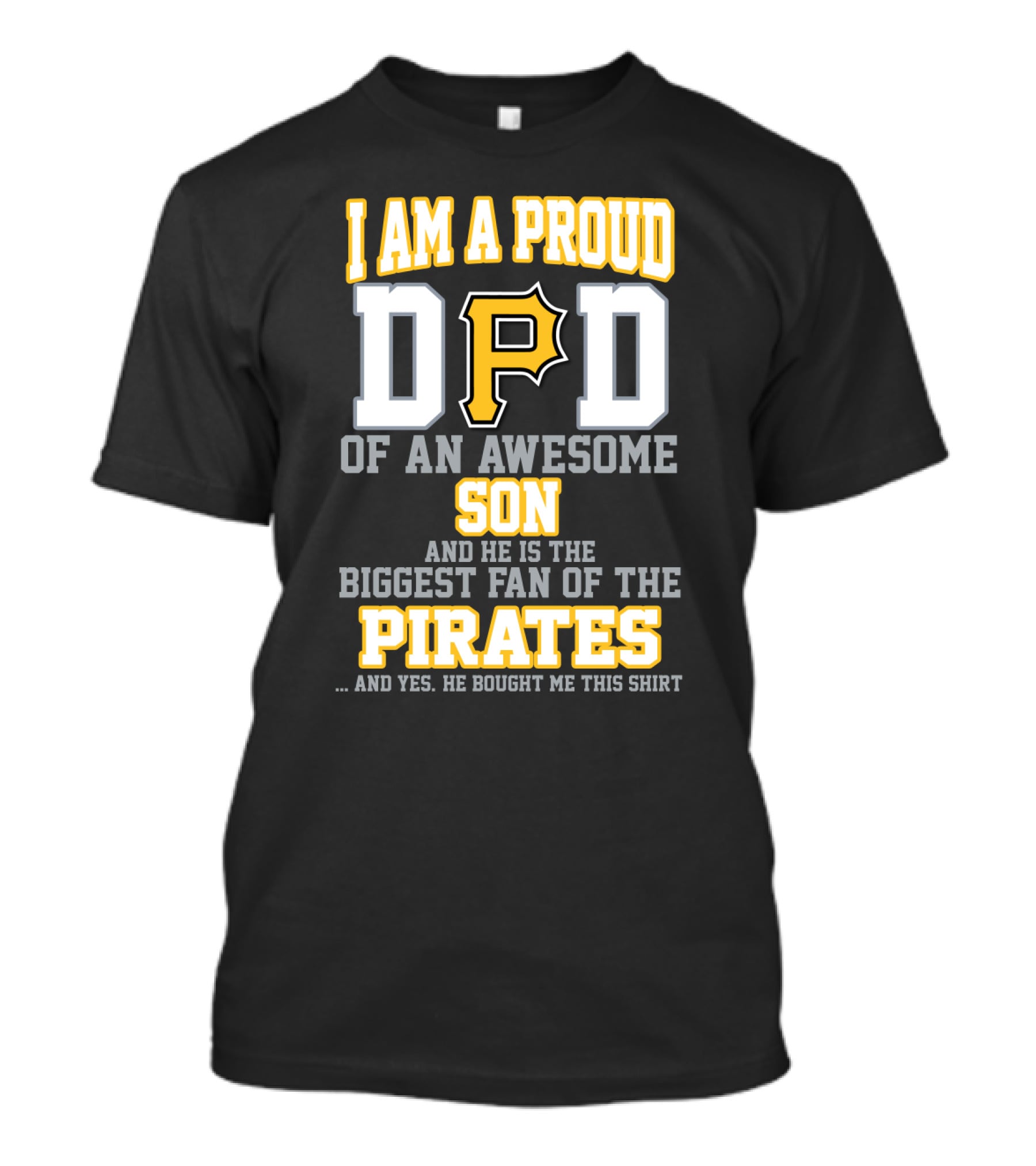 I Am A Proud Dad Of An Awesome Son And He Is The Biggest Fan Of The Pittsburgh Pirates T-Shirt