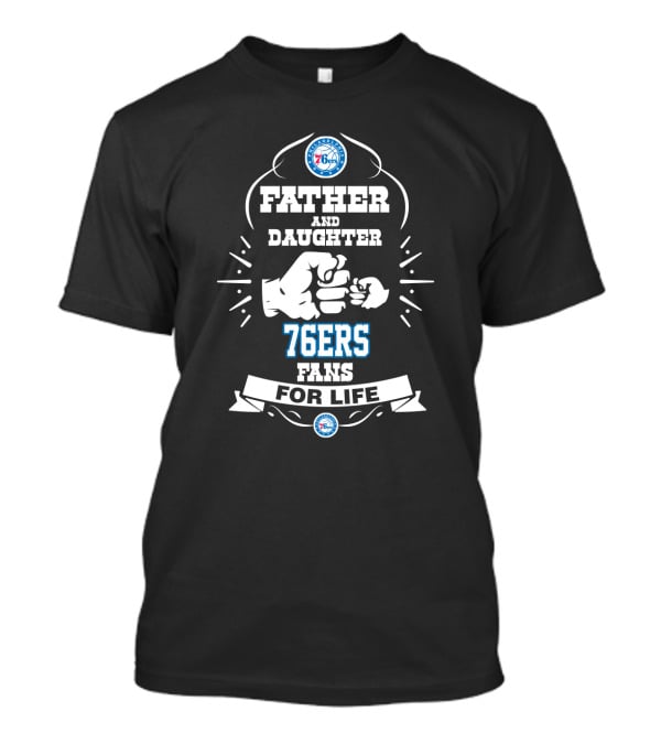 Father And Daughter 76ers Fans For Life T-Shirt