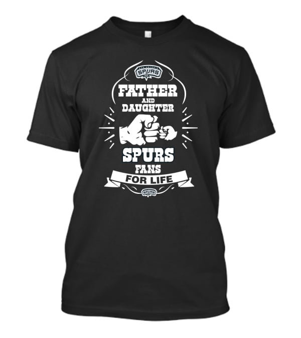 Father And Daughter Spurs Fans For Life San Antonio Spurs T-Shirt