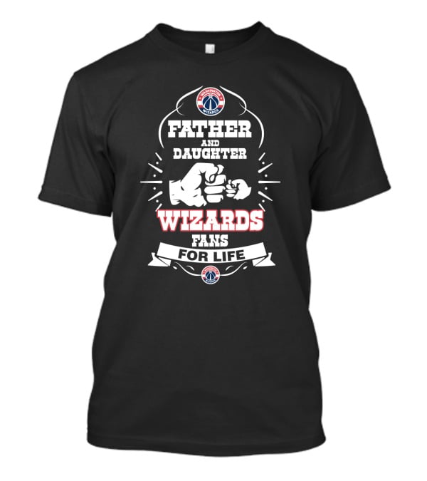 Father And Daughter Wizards Fans For Life Washington Wizards Fans T-Shirt