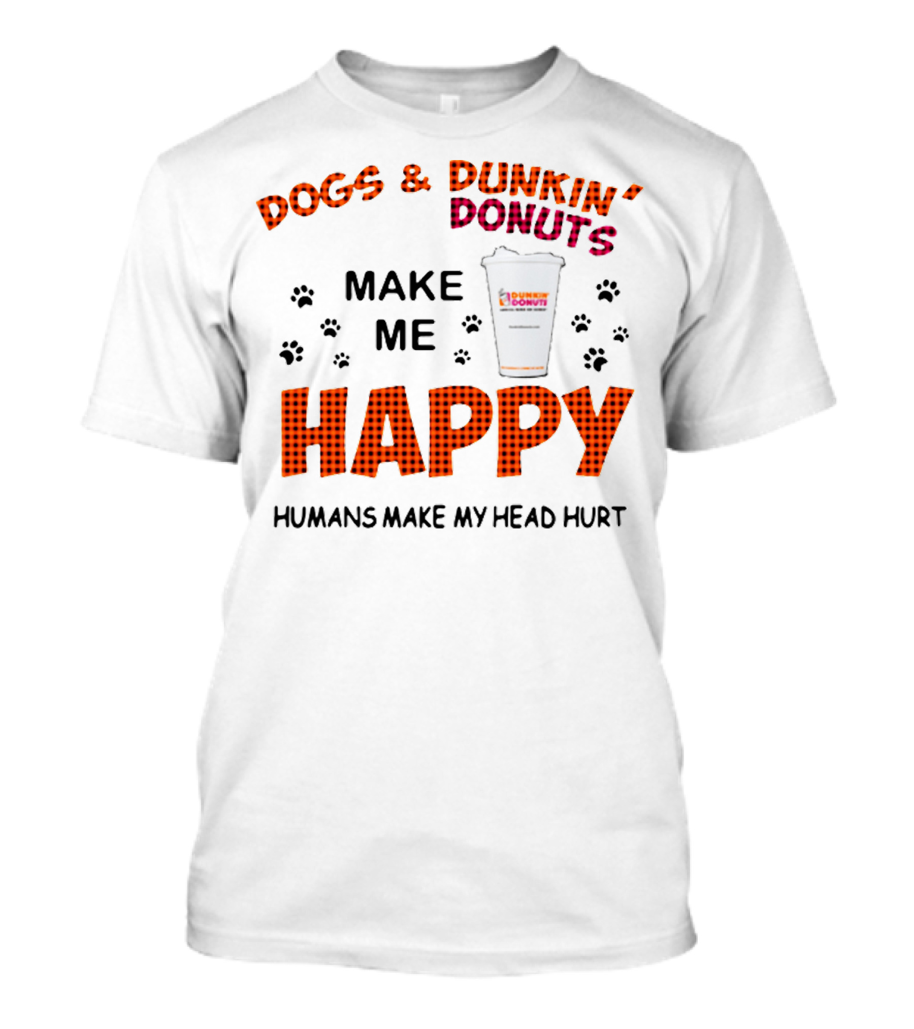 Dogs Dunkin Donuts Make Me Happy Humans Make My Head Hurt T-Shirt