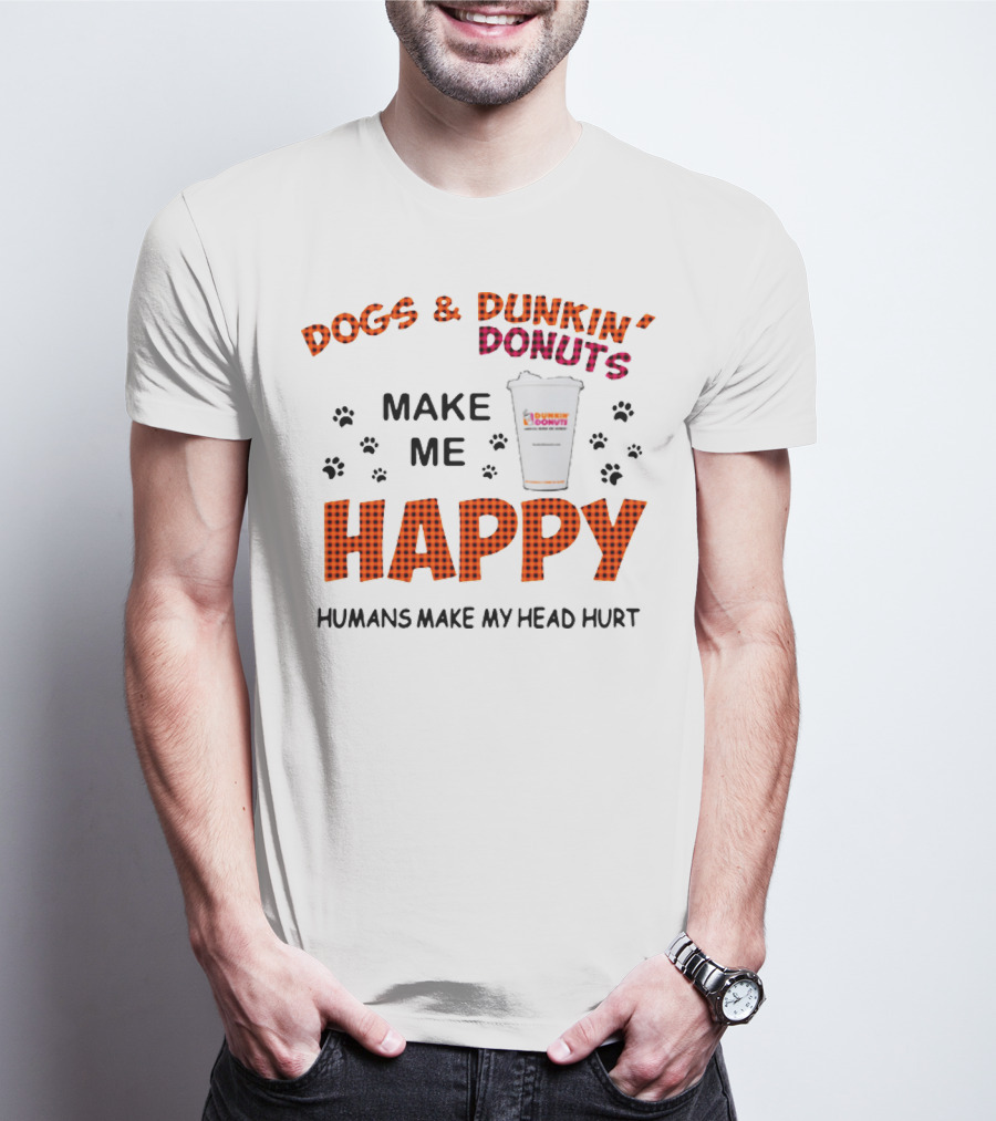 Dogs Dunkin Donuts Make Me Happy Humans Make My Head Hurt T-Shirt