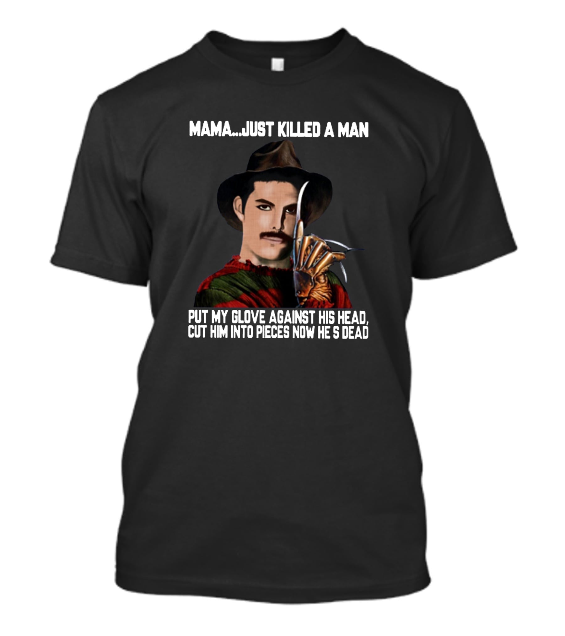 Mama Just Killed A Man Freddy Krueger Glove Against Head Cut Him Into Pieces Now He's Dead T-Shirt