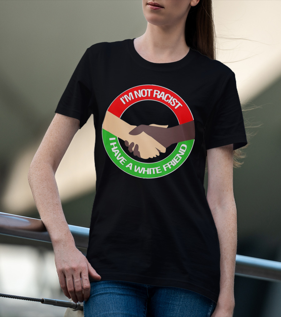 I'm Not Racist I Have A White Friend Handshake Circle Red Green Background T-Shirt