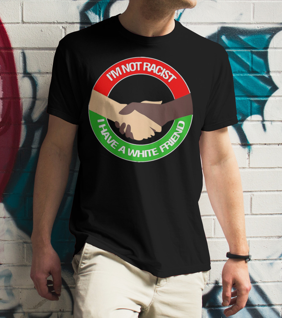 I'm Not Racist I Have A White Friend Handshake Circle Red Green Background T-Shirt