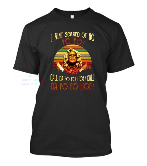 Madea I Ain't Scared Of No Po Po Call Da Po Po Hoe Sunset Retro T-Shirt