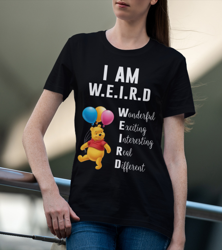 I Am W.E.I.R.D Wonderful Exciting Interesting Real Different Pooh Balloons T-Shirt