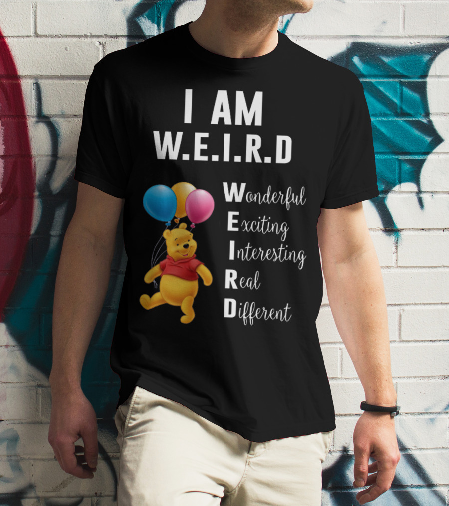 I Am W.E.I.R.D Wonderful Exciting Interesting Real Different Pooh Balloons T-Shirt