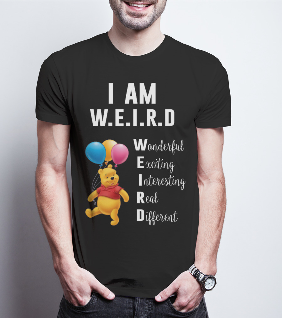 I Am W.E.I.R.D Wonderful Exciting Interesting Real Different Pooh Balloons T-Shirt
