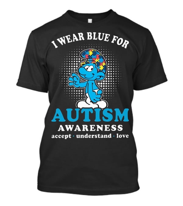 The Smurfs I Wear Blue For Autism Awareness Accept Understand Love T-Shirt