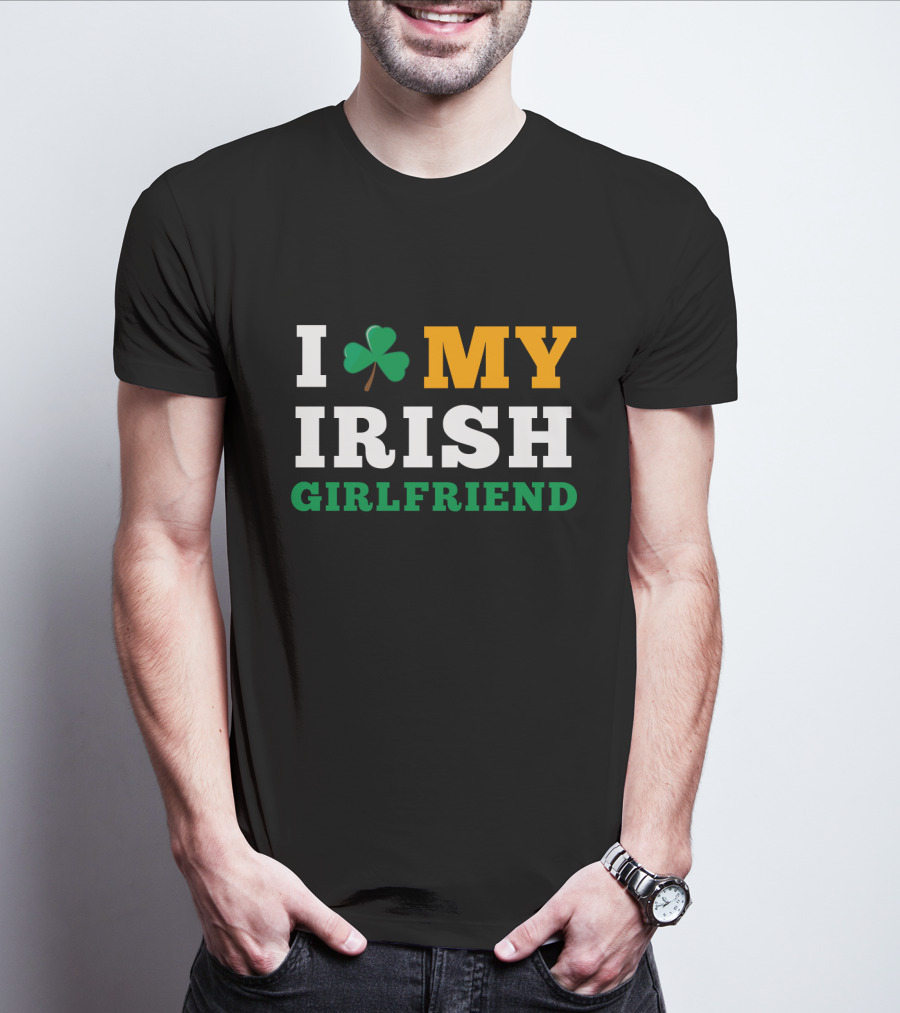 I Love My Irish Girlfriend Shamrock St. Patrick's Day T-Shirt