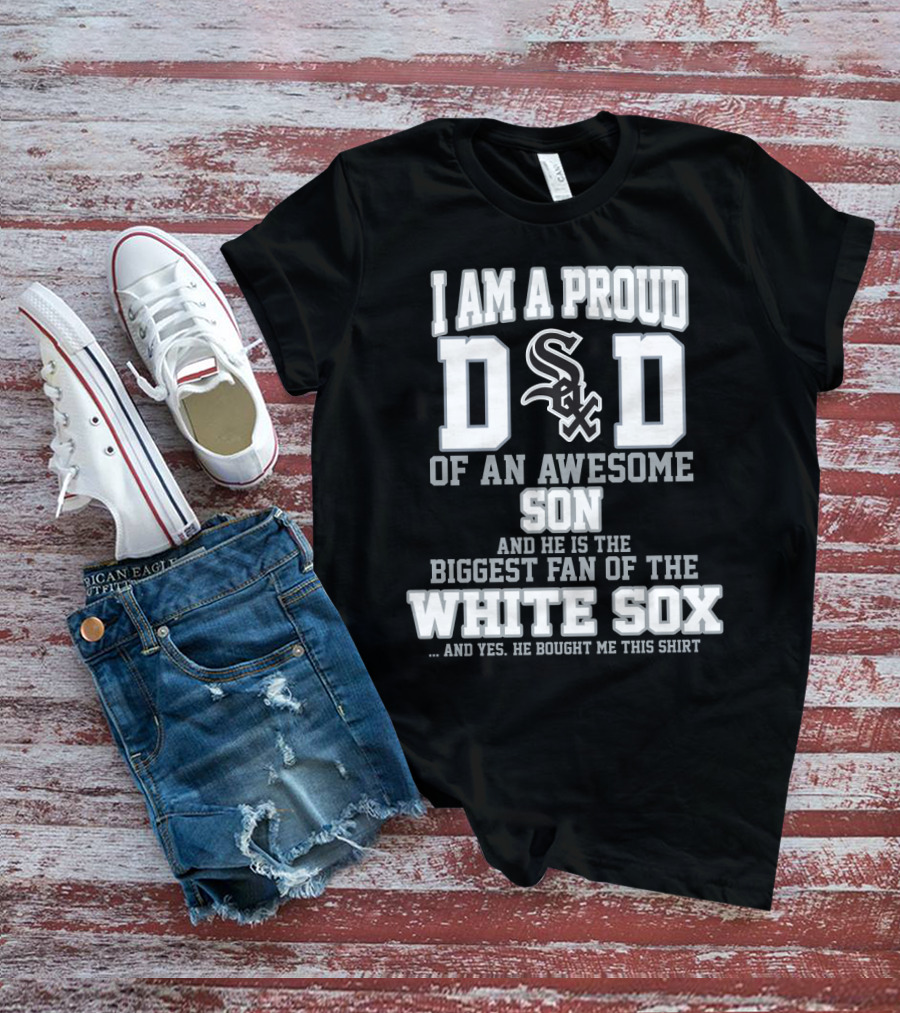 Proud Dad Of Awesome Son Biggest Fan Of White Sox T-Shirt