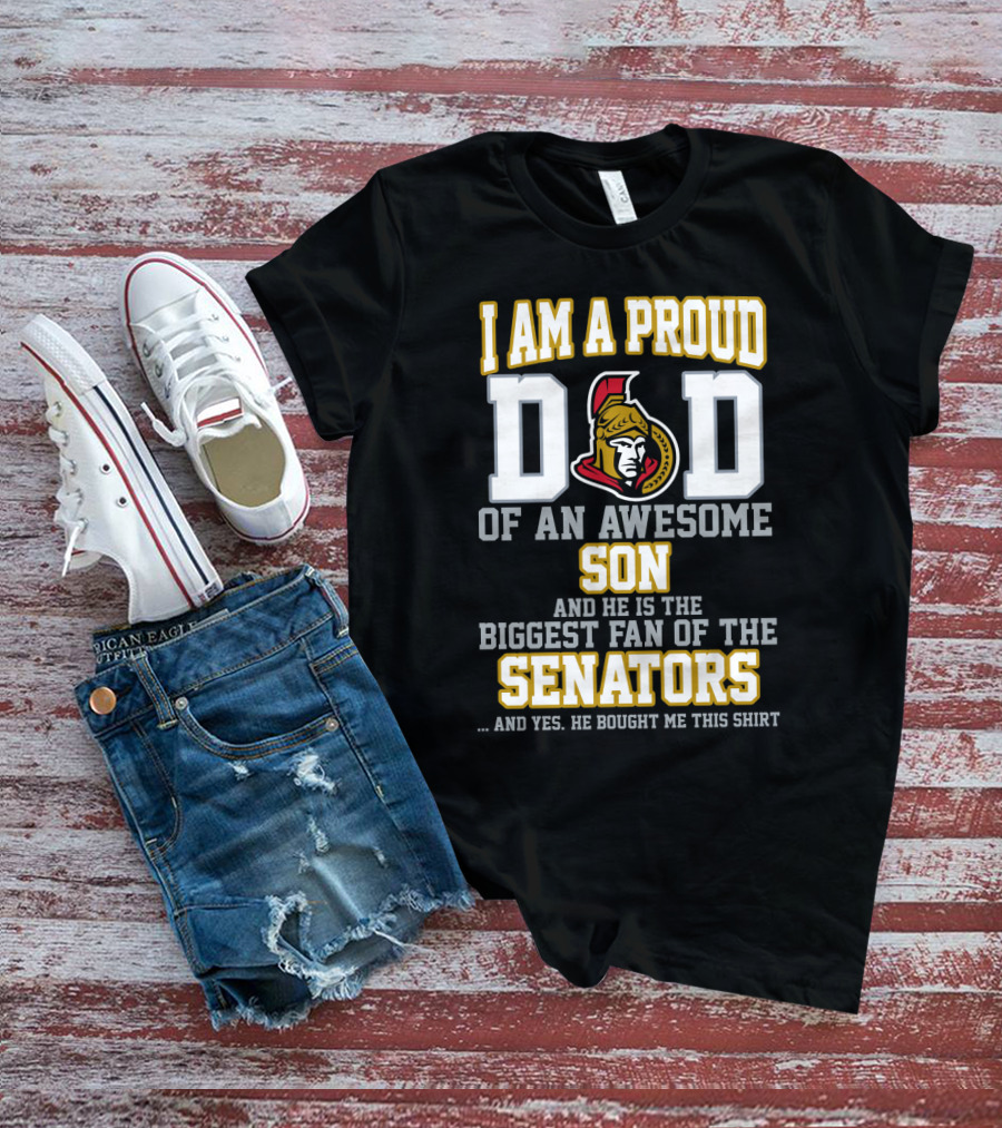 I Am A Proud Dad Of An Awesome Son Biggest Fan Of The Ottawa Senators T-Shirt