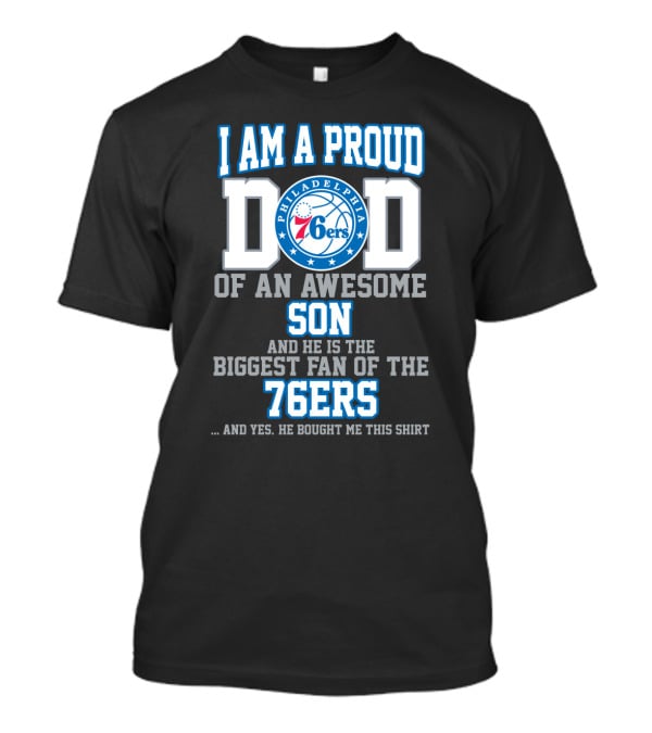 I Am A Proud Dad Of An Awesome Son Biggest Fan Of The 76ers T-Shirt