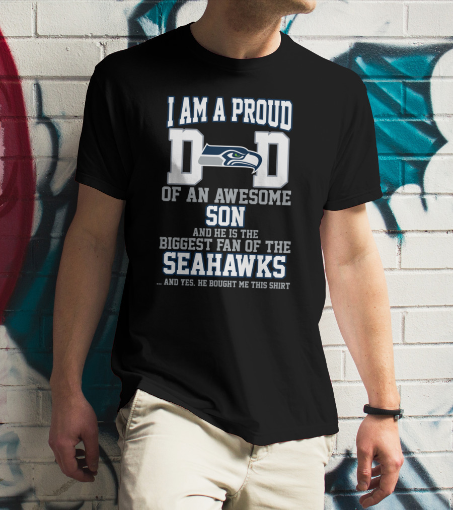 I Am A Proud Dad Of An Awesome Son Biggest Fan Of The Seahawks T-Shirt