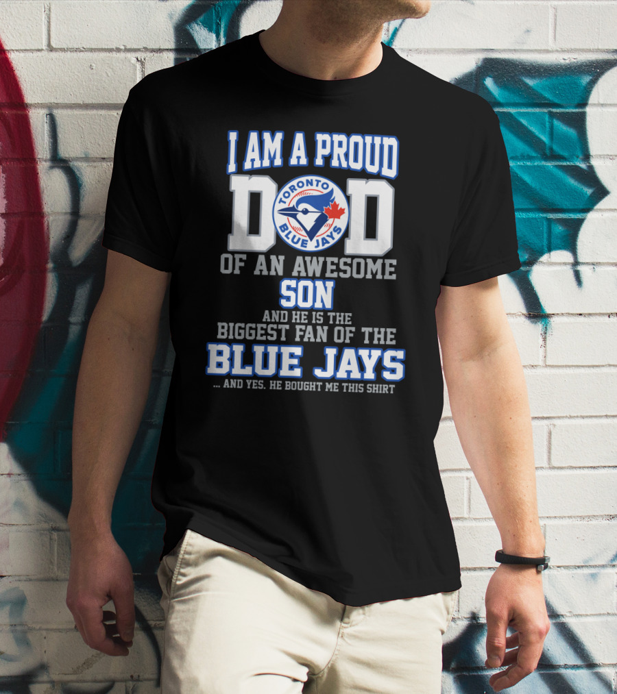 I Am A Proud Dad Of An Awesome Son Biggest Fan Of The Toronto Blue Jays T-Shirt