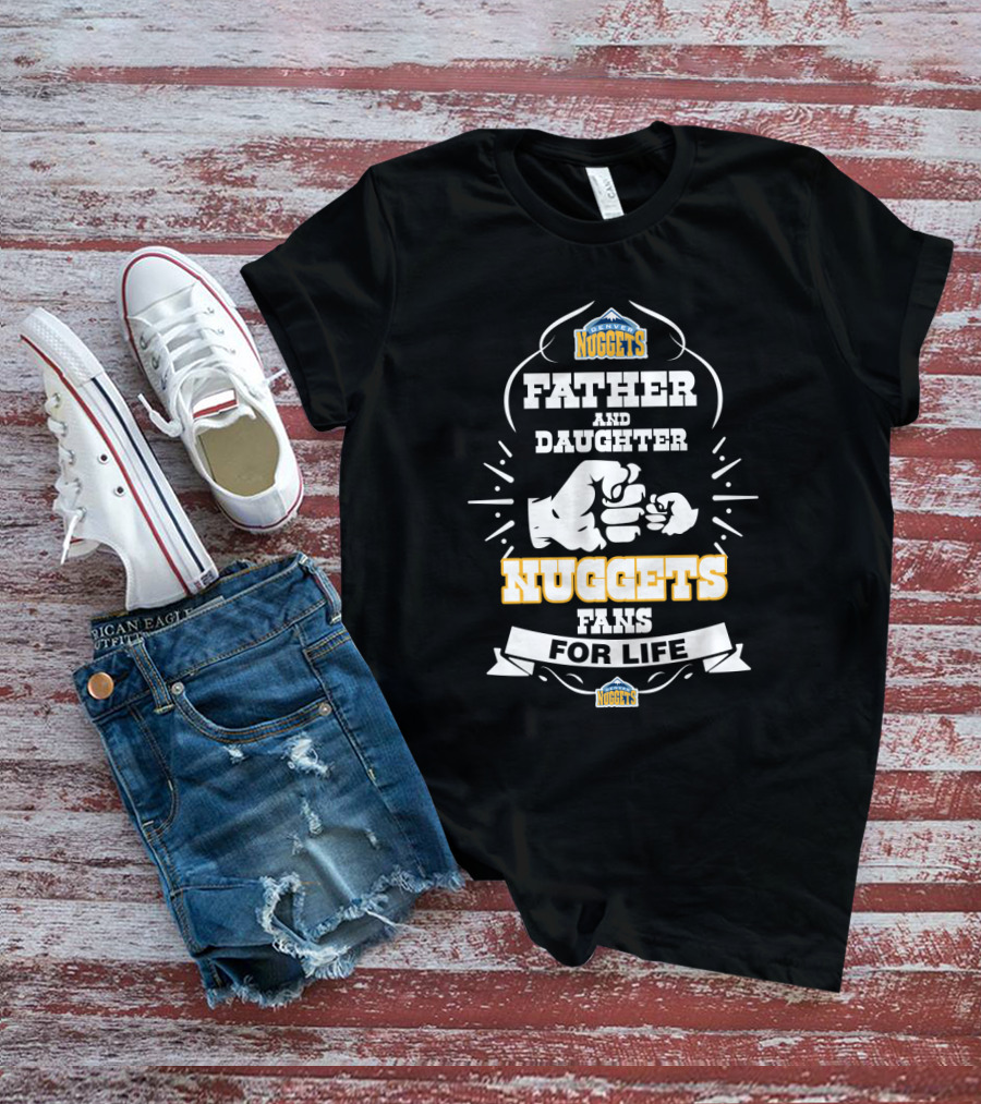 Father And Daughter Nuggets Fans For Life T-Shirt