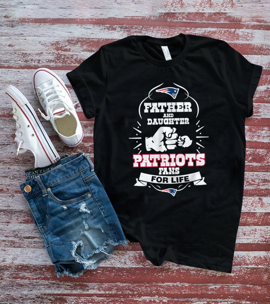Father And Daughter New England Patriots Fans For Life T-Shirt
