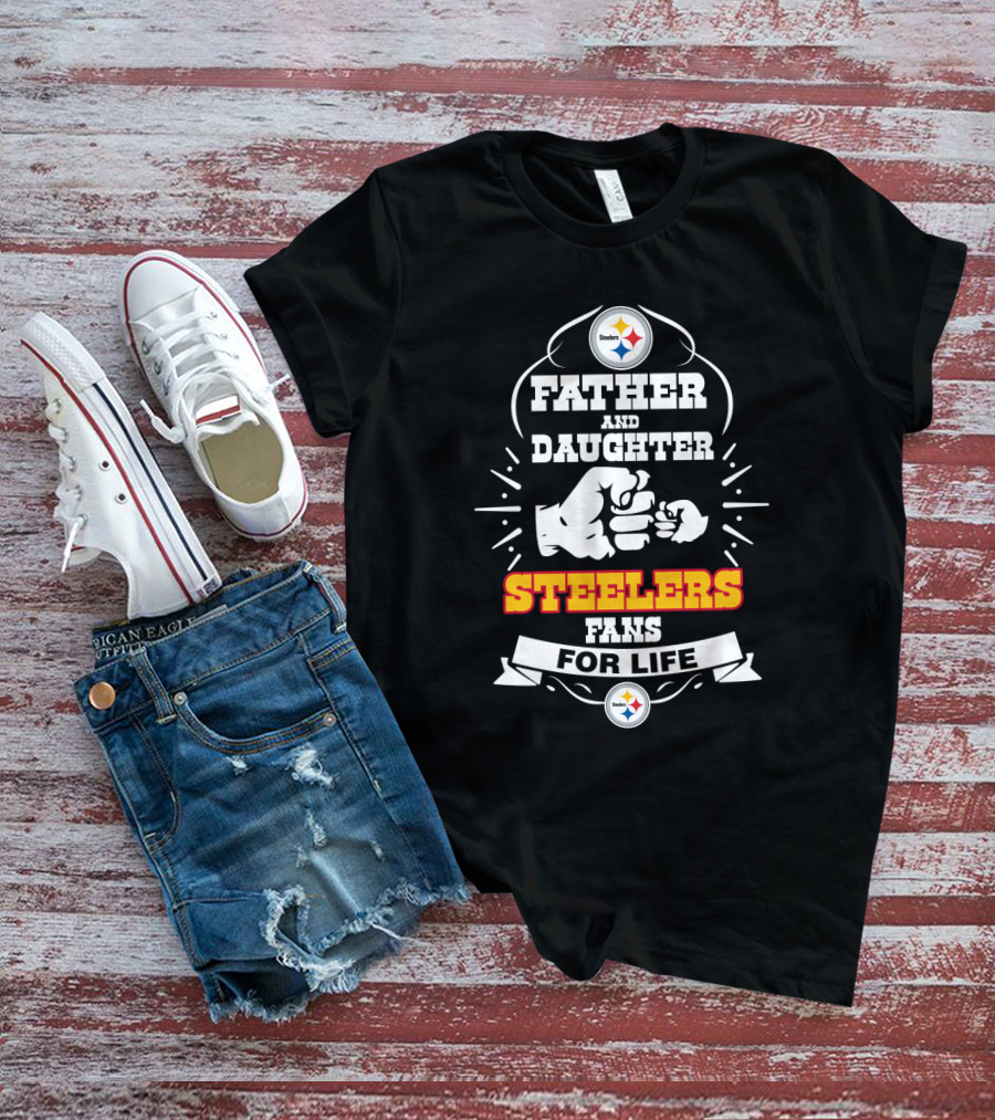 Father And Daughter Steelers Fans For Life T-Shirt