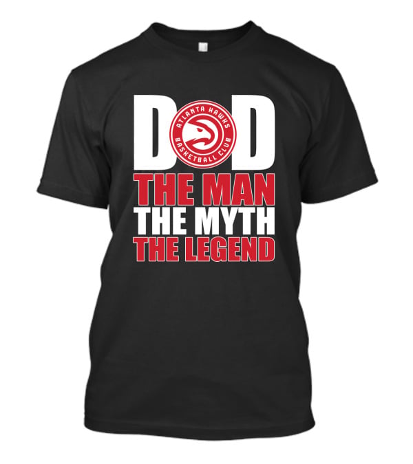 Atlanta Hawks Basketball Club Dad The Man The Myth The Legend T-Shirt