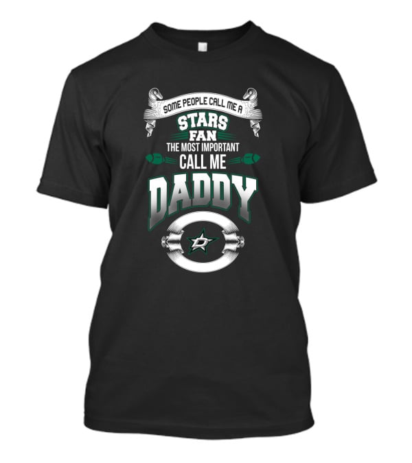 Some People Call Me A Stars Fan The Most Important Call Me Daddy T-Shirt